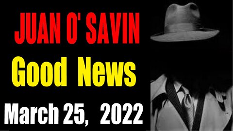 JUAN O SAVIN : GOOD NEWS FOR EBS COMES OUT UPDATE ON MAR 25, 2022