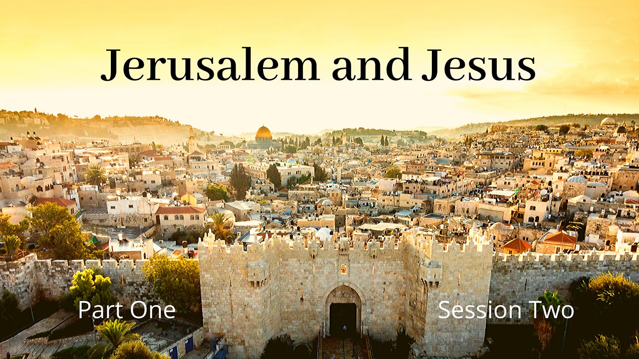 Jerusalem and Jesus session 2