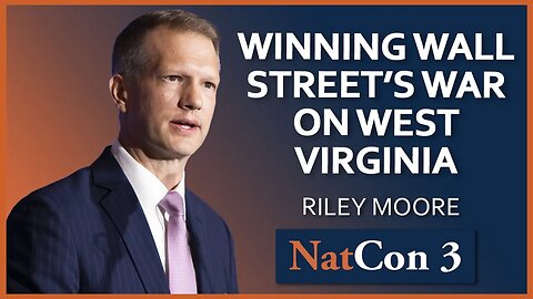 Riley Moore | Winning Wall Street's War on West Virginia | NatCon 3 Miami