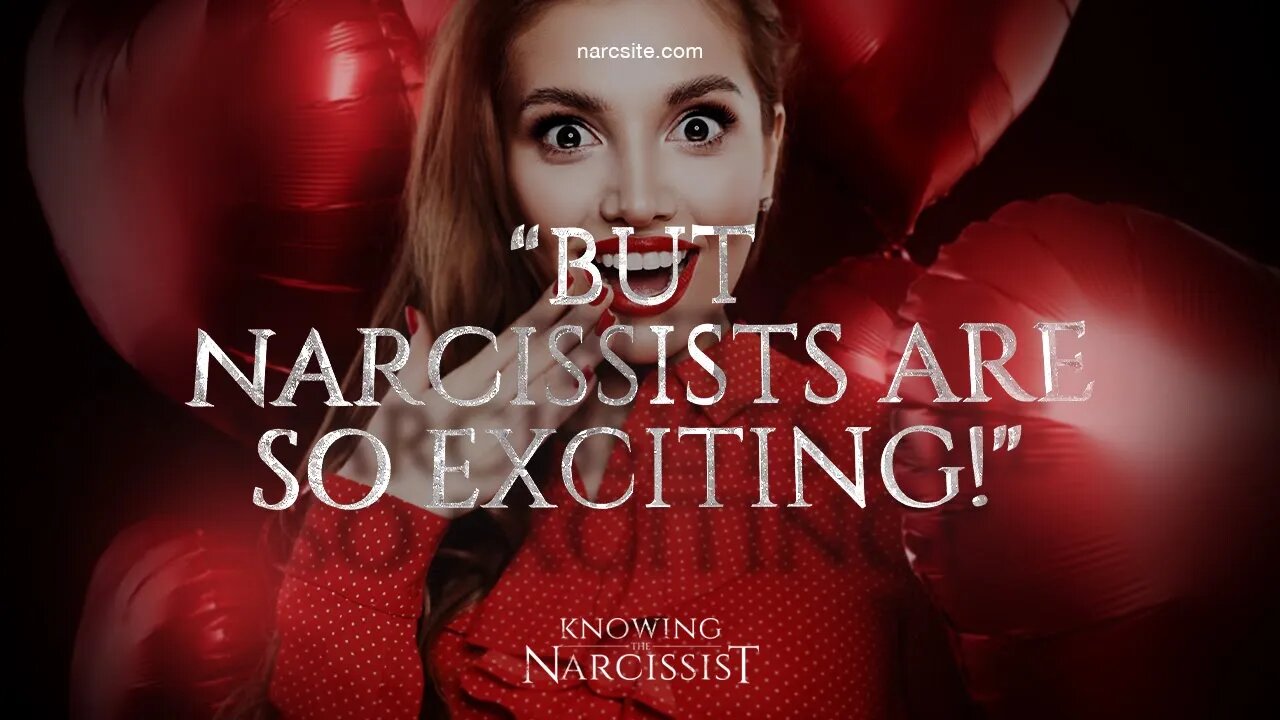 But Narcissists Are So Exciting!