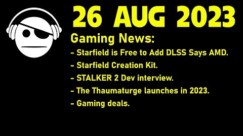 Gaming News | Starfield & FSR | STALKER 2 | The Thaumaturge | Deals | 26 AUG 2023