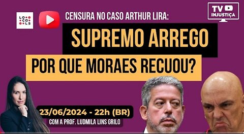 #20 Supremo arrego - por que Moraes recuou no caso Lira