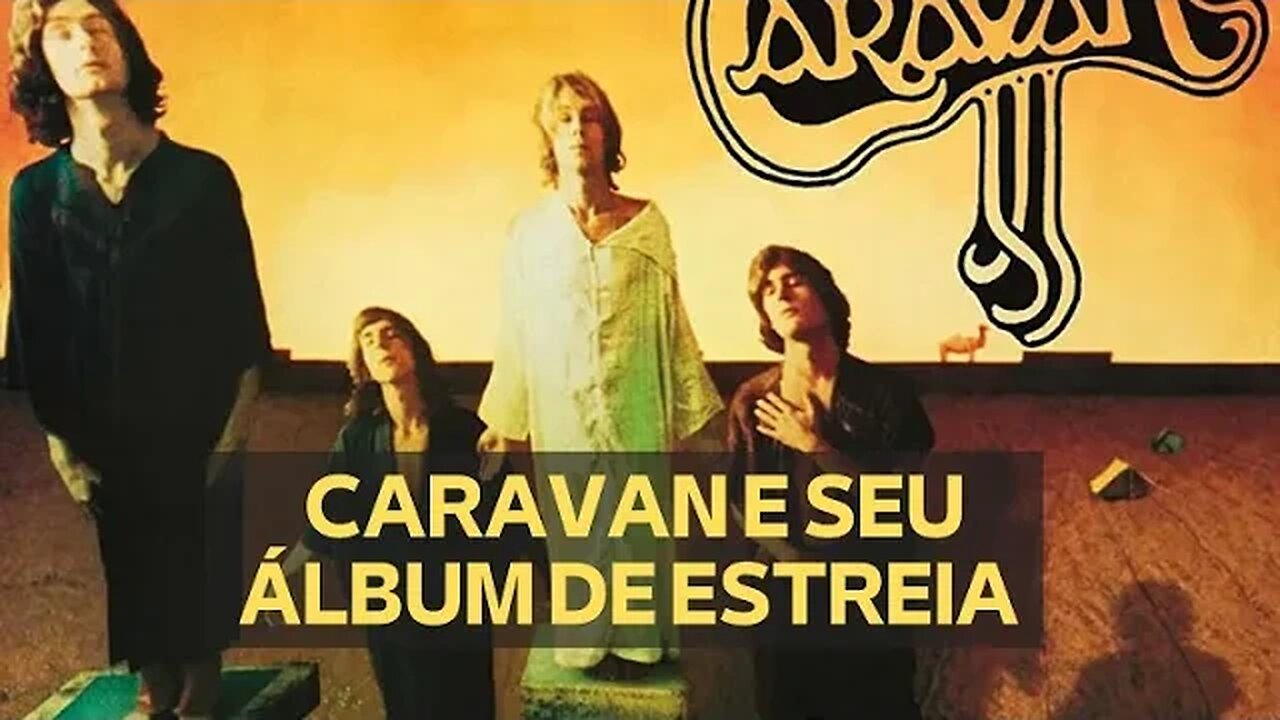 CARAVAN E SEU ÁLBUM DE ESTREIA