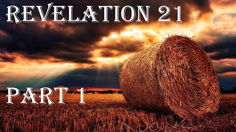 Revelation 21 Part 1 - A New Heaven and a New Earth