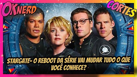 Stargate o reboot da série vai mudar tudo o que você conhece?