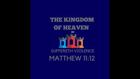 The Kingdom Suffer Violence (Matthew 11:12)