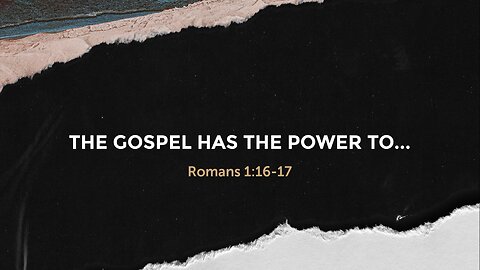 The Gospel Has The Power To…