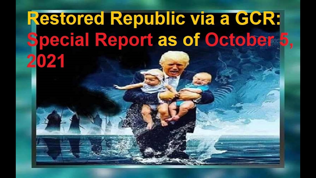 Restored Republic via a GCR Special Report as of October 5, 2021