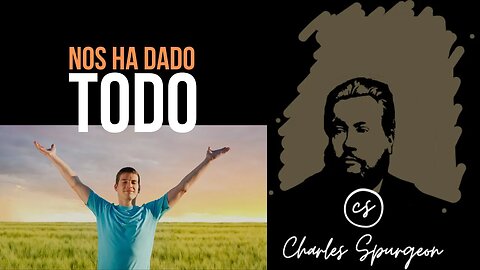 Nos ha dado todo (Juan 17:22) Devocional de hoy Charles Spurgeon