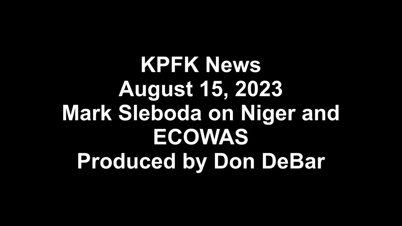 KPFK News, August 15, 2023 - Mark Sleboda on Niger and ECOWAS, Produced by Don DeBar