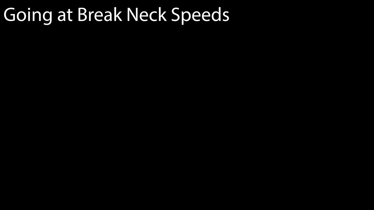 Going at Break Neck Speeds