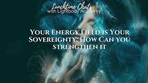 Lunchtime Chats episode 200: Your Energy Field is Your Sovereignty: Breaking Free from Digital & Dimensional Parasites