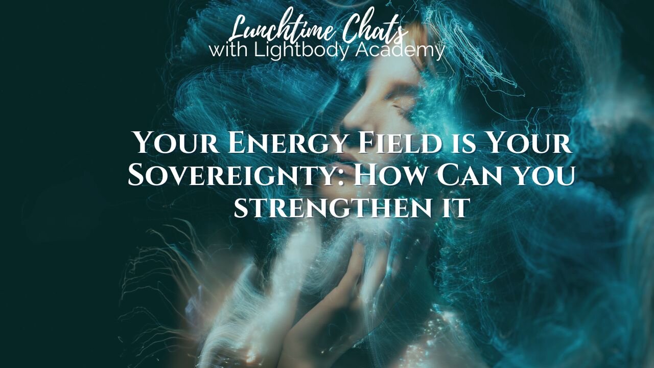 Lunchtime Chats episode 200: Your Energy Field is Your Sovereignty: Breaking Free from Digital & Dimensional Parasites