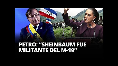 “¿Sabías que Petro acusó a Claudia Sheinbaum de ser parte del M-19?