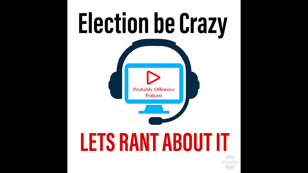 Election be Crazy LETS RANT ABOUT IT