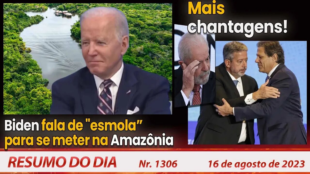 Biden fala de "esmola” para se meter na Amazônia. Mais chantagens! - Resumo do Dia nº 1306 - 16/8/23