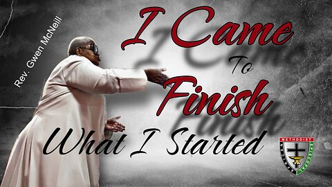 I Came to Finish What I Started | Mt. Pleasant AME Church