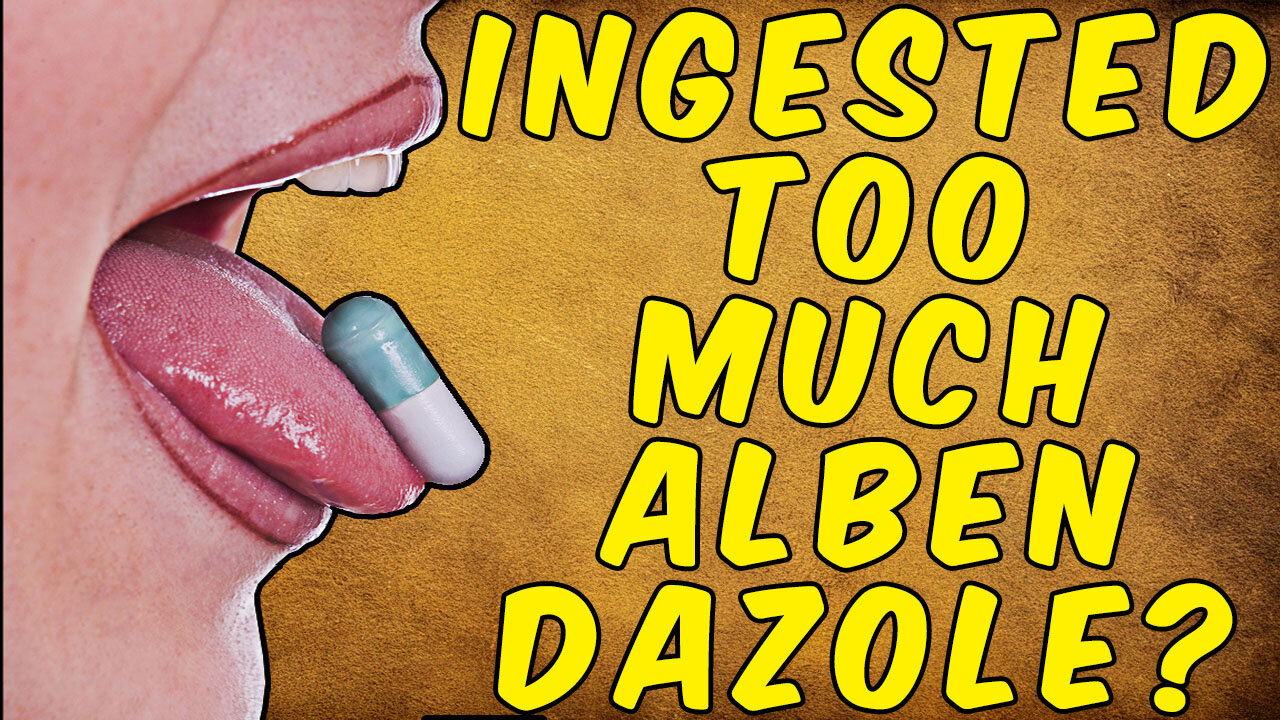 Ingested TOO MUCH ALBENDAZOLE? What You SHOULD DO!