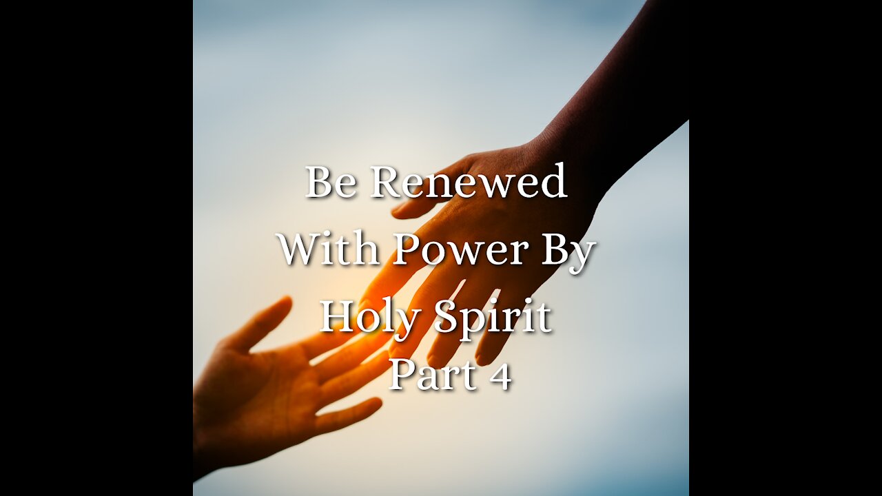 Be Renewed With Power By Holy Spirit - part 4