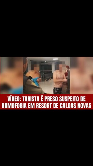 VÍDEO: TURISTA É PRESO SUSPEITO DE HOMOFOBIA EM RESORT DE CALDAS NOVAS