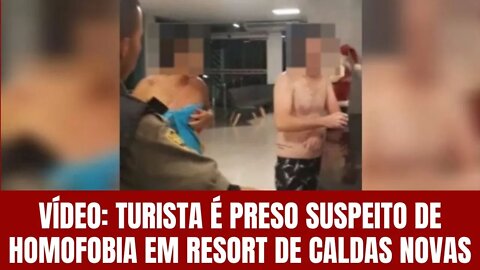 VÍDEO: TURISTA É PRESO SUSPEITO DE HOMOFOBIA EM RESORT DE CALDAS NOVAS