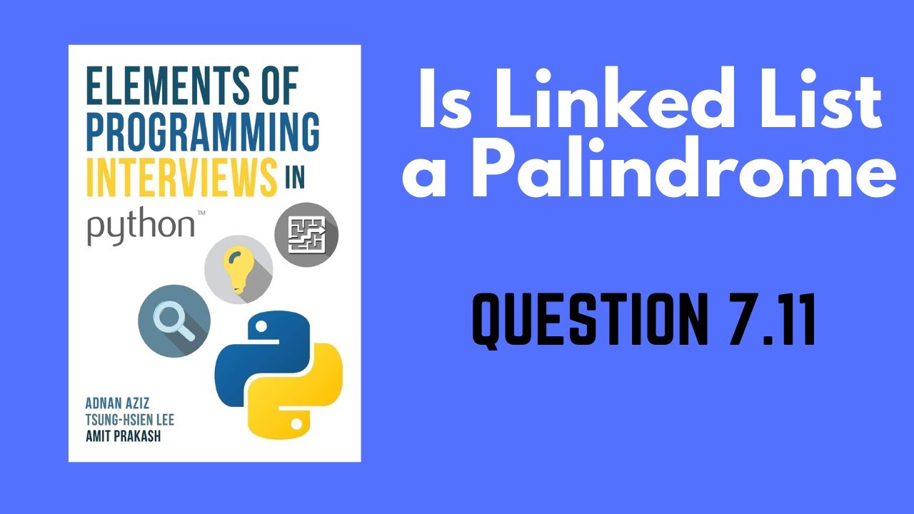 7.11 | Test whether a Linked List is Palindromic | Elements of Programming Interviews in Python EPI