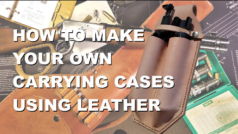 How To Make Your Own Carrying Cases Using Leather