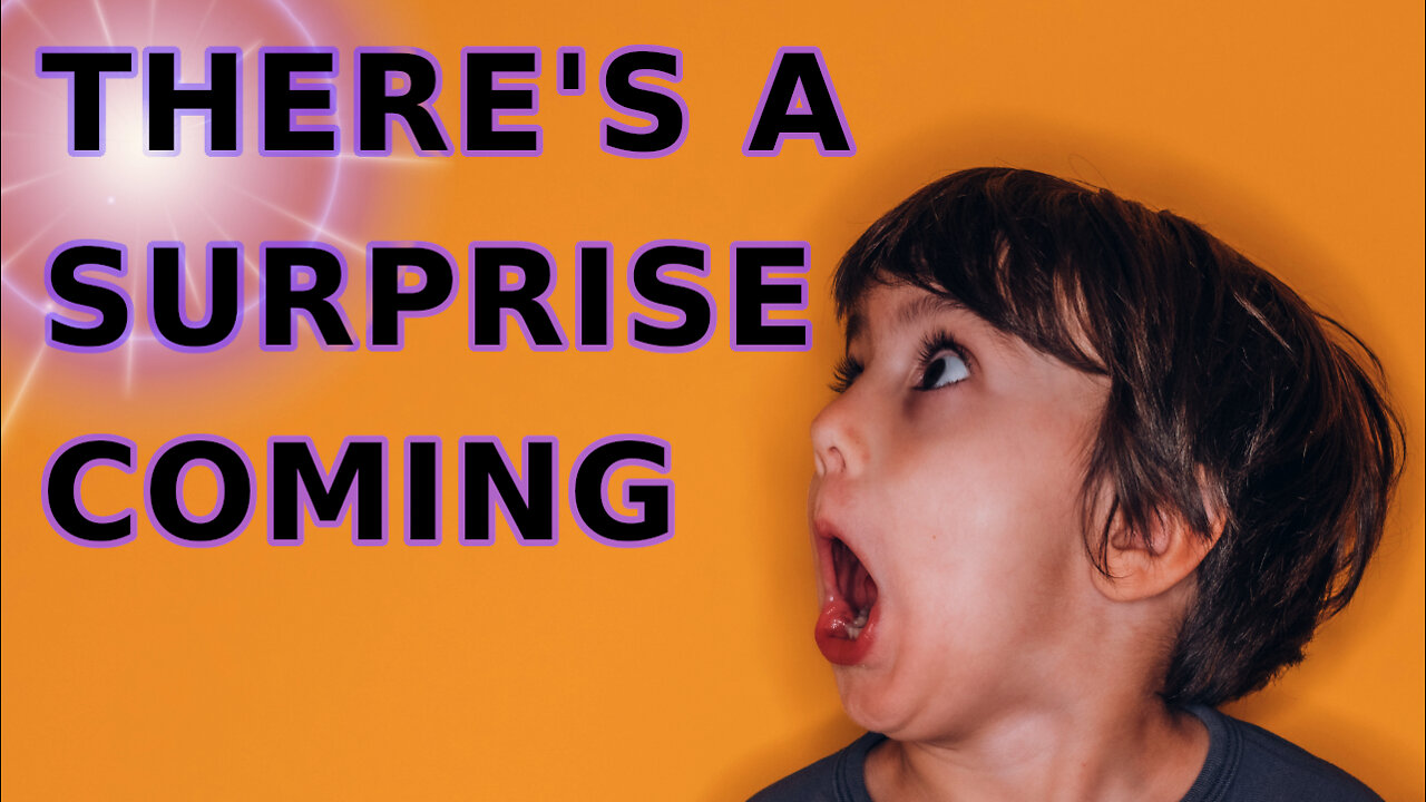 There's a Surprise Coming