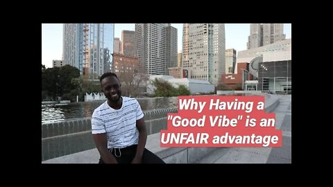 Why Having a Good Vibe is an Unfair Advantage