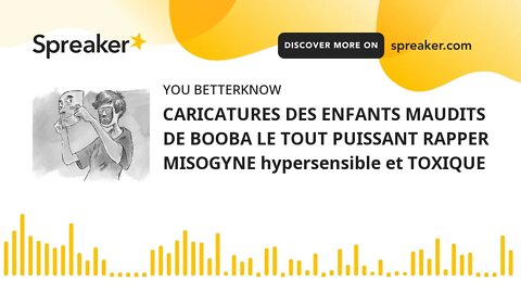 CARICATURES DES ENFANTS MAUDITS DE BOOBA LE TOUT PUISSANT RAPPER MISOGYNE hypersensible et TOXIQUE