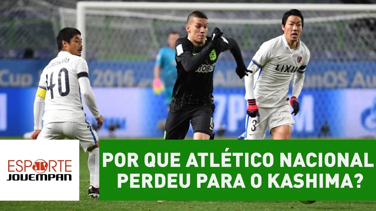 Por que Atlético Nacional perdeu para o Kashima no Mundial?
