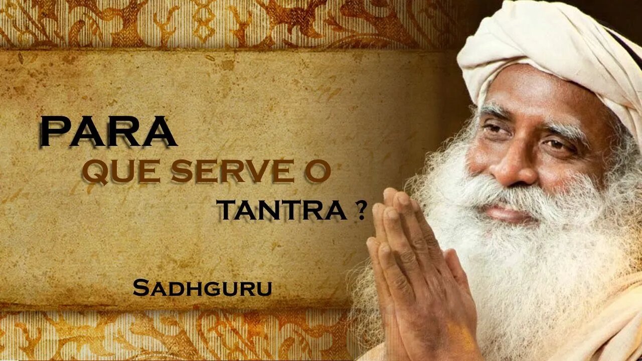 QUAL O SIGNIFICADO DO TANTRA PARA QUE SERVE, SADHGURU DUBLADO