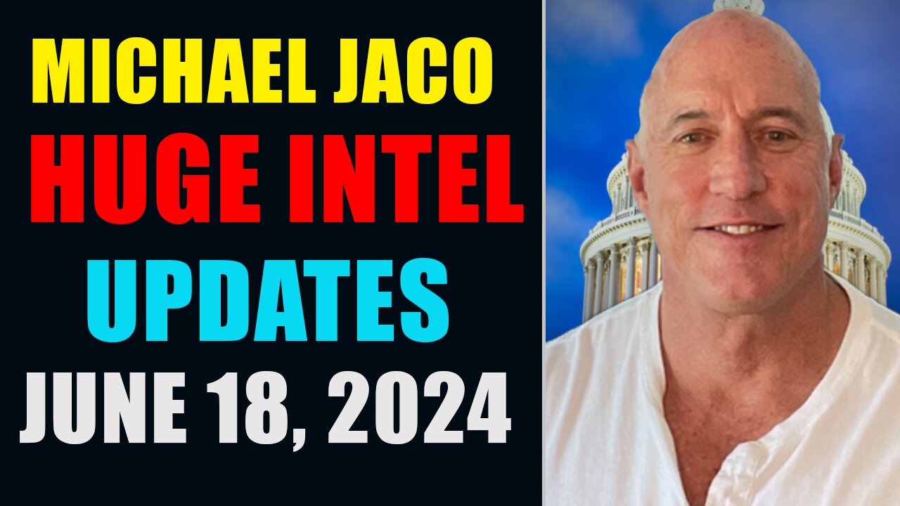 Michael Jaco Huge Intel Updates June 18, 2024