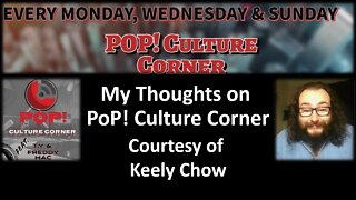 My Thoughts on POP! Culture Corner (Courtesy of Keely Chow) [With Bloopers]