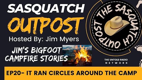 They were running circles around the camp | The Sasquatch Outpost #20