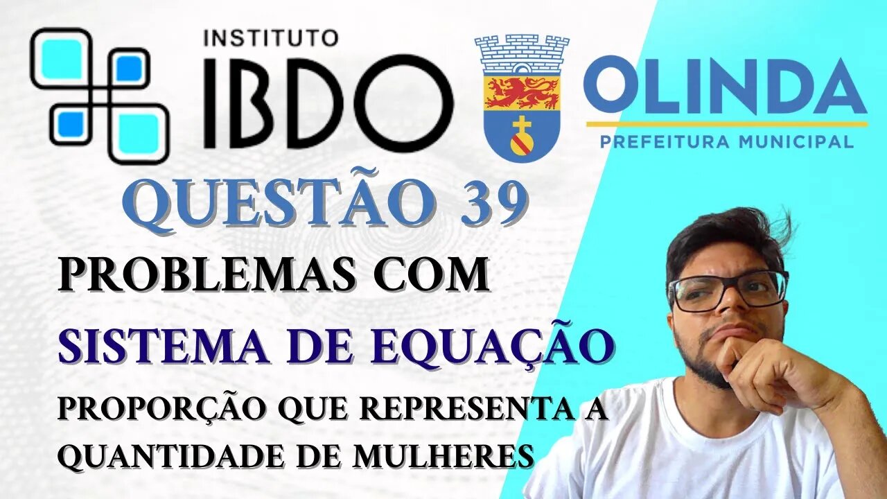 Questão 39 Olinda PE 2023 (Banca IBDO) Professor de Matemática| Sistema de equação e Razão Problemas