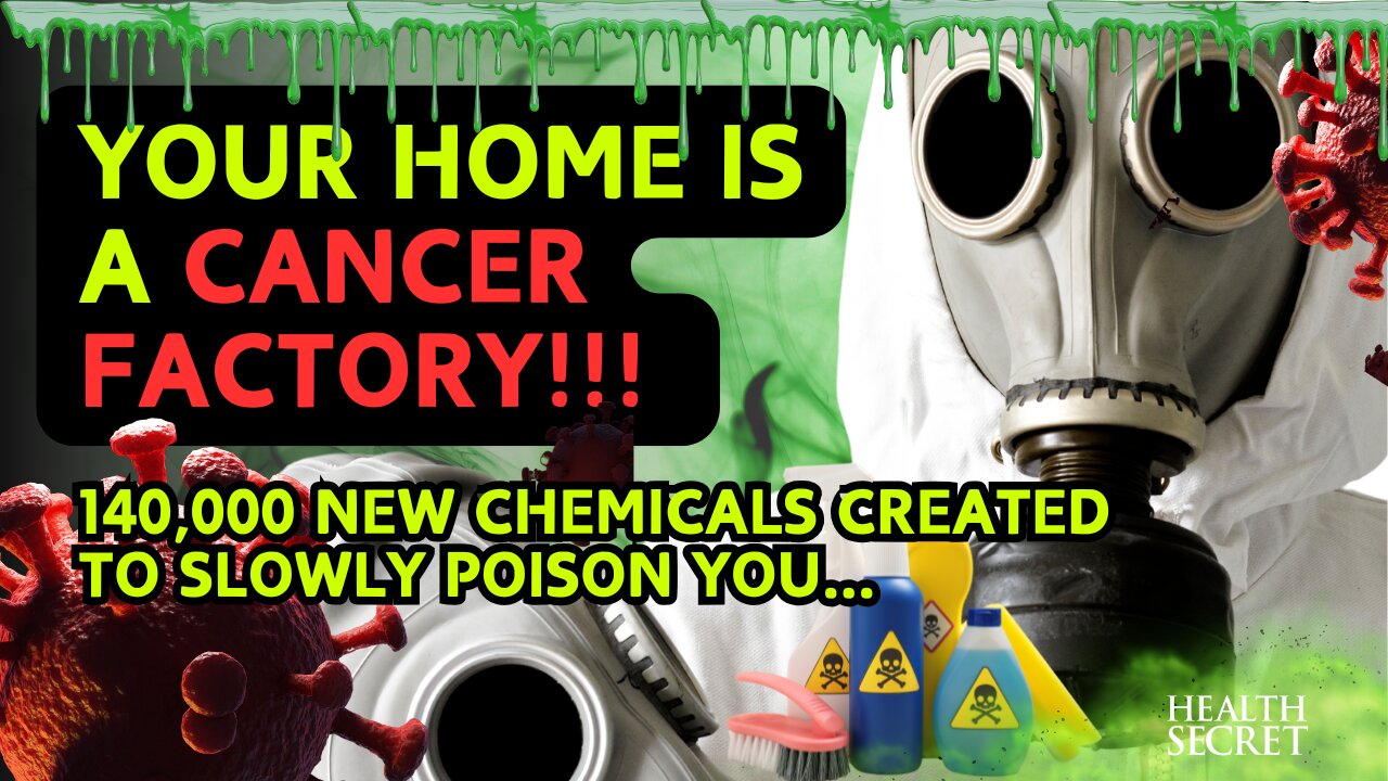 Your Home is a Cancer Factory!!! 140,000 New Chemicals Created to Slowly Poison You...