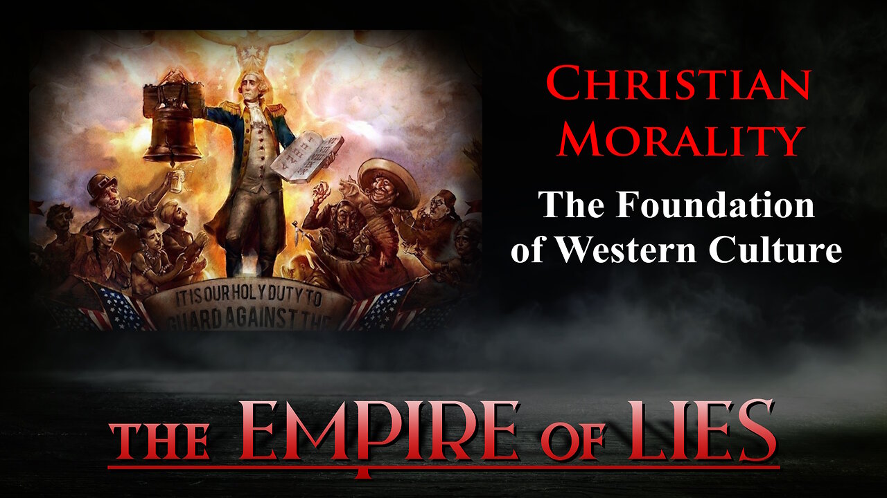 The Empire of Lies: Christian Morality The Foundation of Western Culture