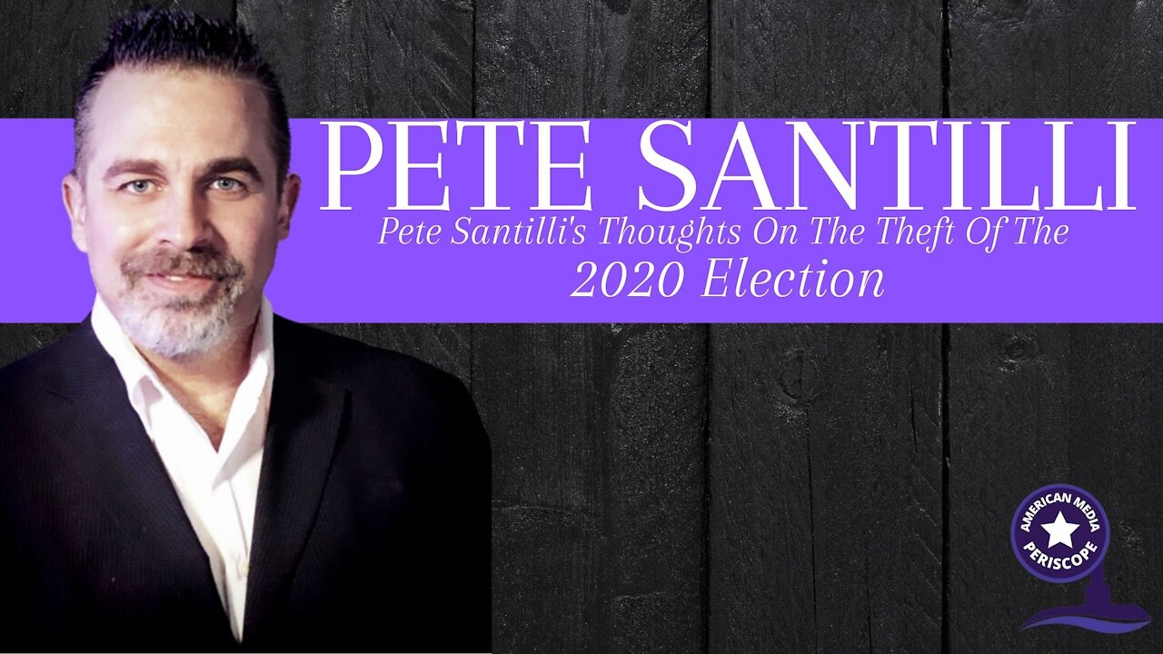 Pete Santilli's Thoughts On The Theft Of The 2020 Election