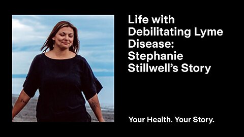 Life with Debilitating Lyme Disease: Stephanie Stillwell’s Story