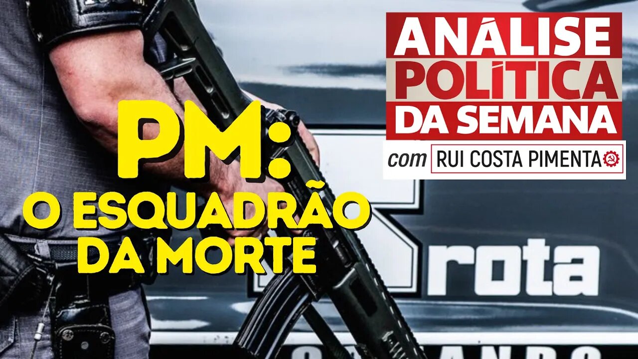 PM: o esquadrão da morte - Análise Política da Semana, com Rui Costa Pimenta - 05/08/23