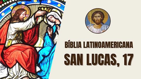 Evangelio según San Lucas, 17 - "Dijo Jesús a sus discípulos: «Es imposible que no haya escándalos"