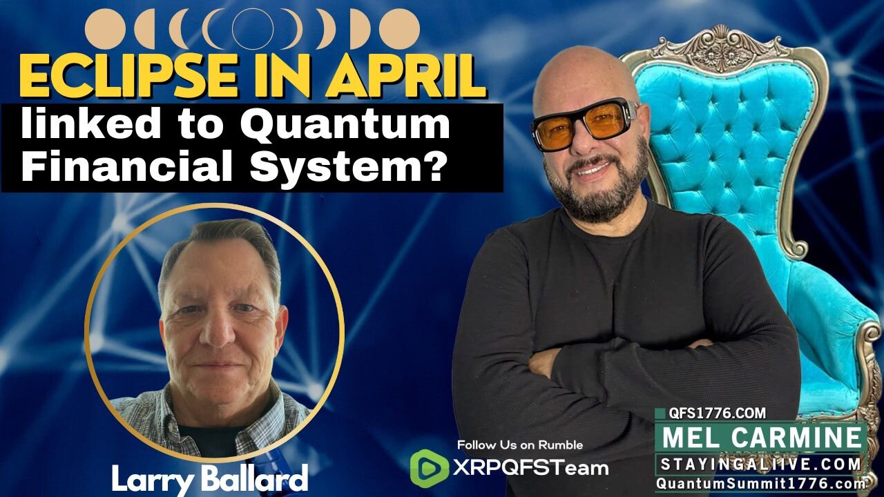 Eclipse in April Linked to Quantum Financial System? Larry Ballard Dives Deep!