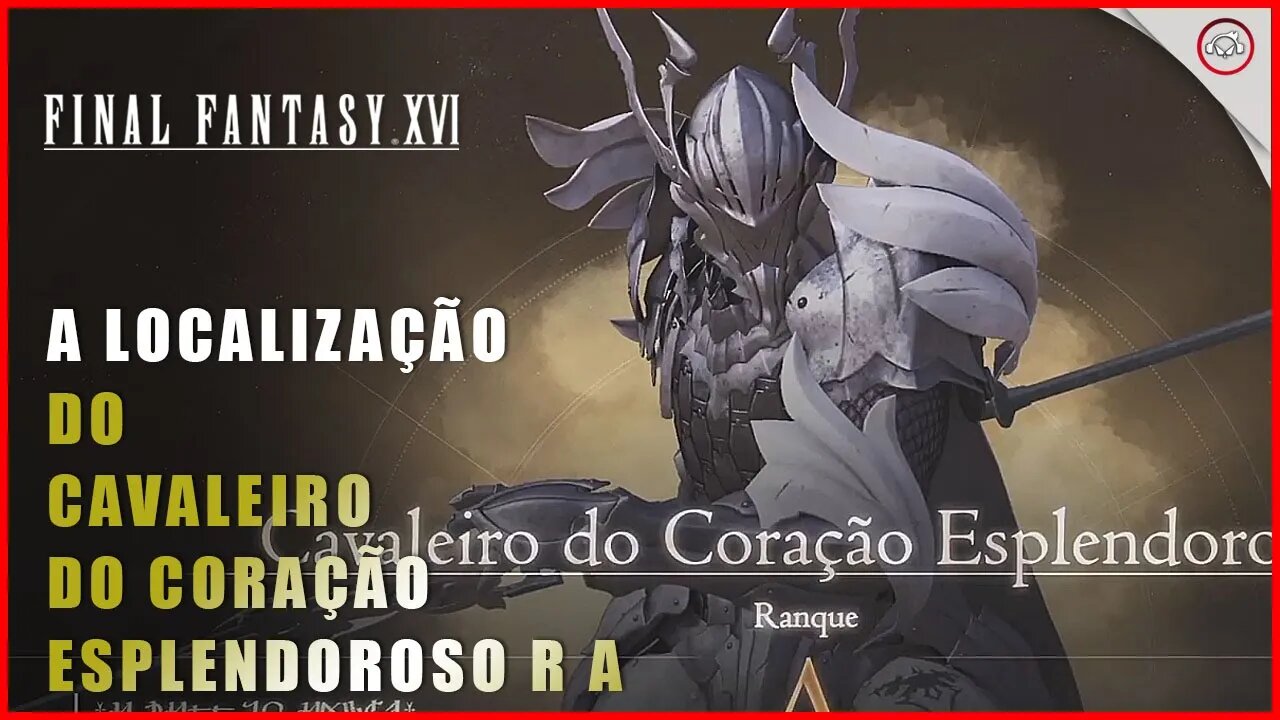 Final Fantasy 16 (FFXVI), Como encontrar o Cavaleiro do coração Esplendoroso Ranque A