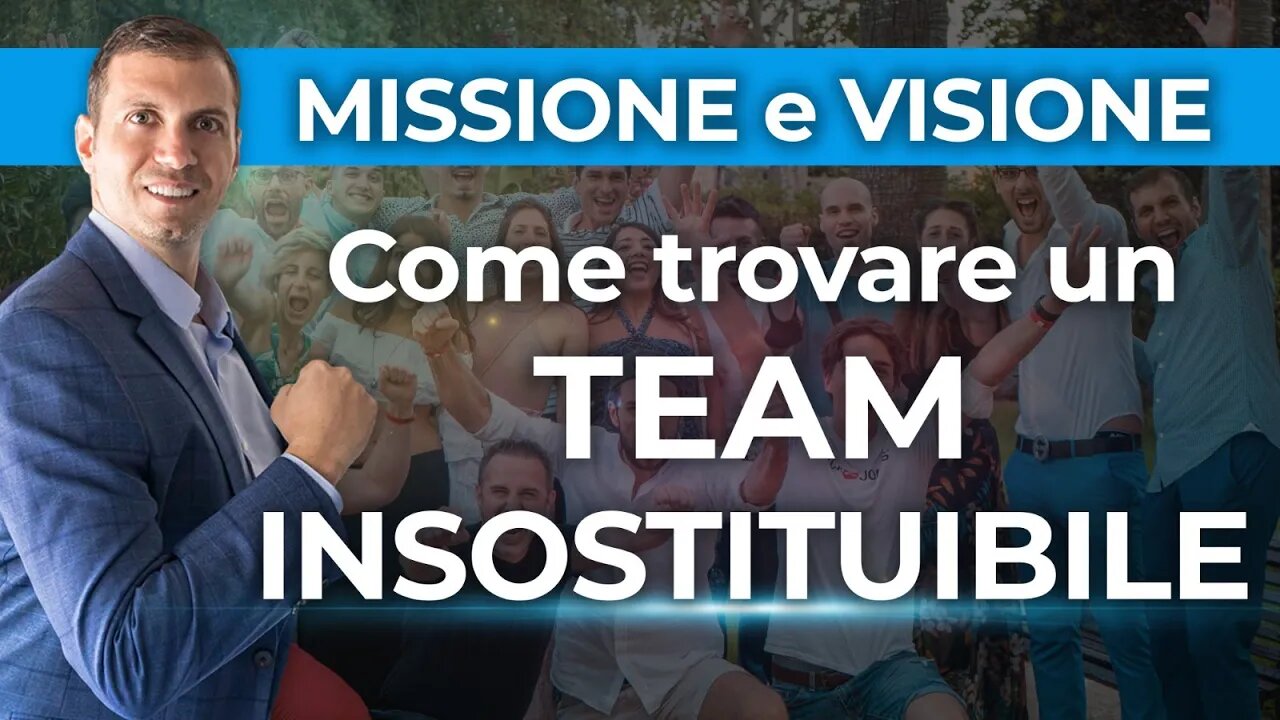 MISSIONE e VISIONE: Come Trovare un TEAM Insostituibile