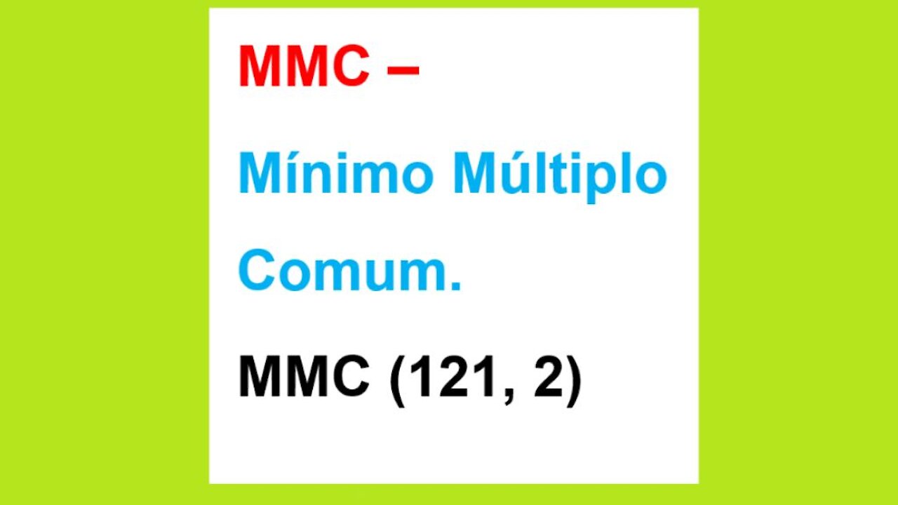 MATEMÁTICA – AULA 26 – MMC(121, 2) MÍNIMO MÚLTIPLO COMUM PARTE III