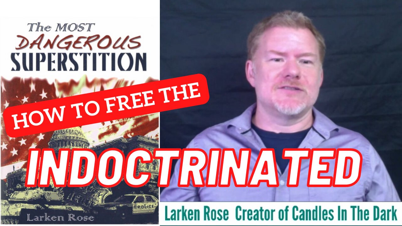 Freeing the indoctrinated - Larken Rose