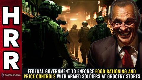 Federal Govt to enforce Food Rationing & Price Controls with Armed Soldiers at Grocery Stores