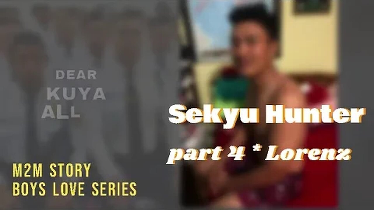 Sekyu Hunter *4 ( si Lorenz ) | Dear Kuya Allen | Boys Love story