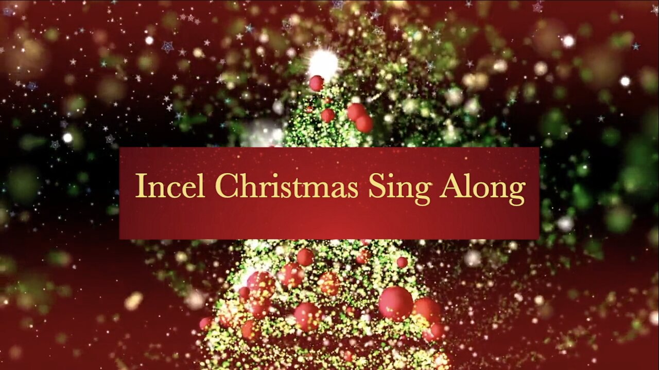 Incel Christmas Sing Along